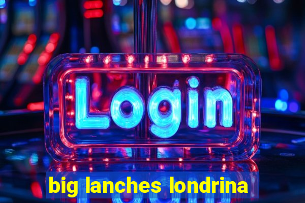 big lanches londrina